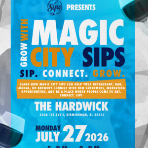 A bright blue promotional flyer for an event titled 'Grow with Magic City Sips' presented by the City of Birmingham and Magic City Sips. The tagline reads, 'Sip. Connect. Grow. Learn how Magic City Sips can help your restaurant, bar, lounge, or brewery connect with new customers, marketing opportunities, and be a place where people come to eat. Connect. Sip!' The event takes place at The Hardwick, 2308 1st Ave S, Birmingham, AL 35233, on Monday, July 27, 2026, from 5 PM to 8 PM