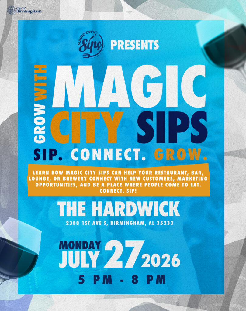 A bright blue promotional flyer for an event titled 'Grow with Magic City Sips' presented by the City of Birmingham and Magic City Sips. The tagline reads, 'Sip. Connect. Grow. Learn how Magic City Sips can help your restaurant, bar, lounge, or brewery connect with new customers, marketing opportunities, and be a place where people come to eat. Connect. Sip!' The event takes place at The Hardwick, 2308 1st Ave S, Birmingham, AL 35233, on Monday, July 27, 2026, from 5 PM to 8 PM